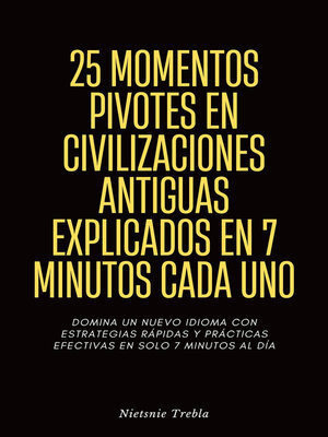 cover image of 25 Momentos Pivotes en Civilizaciones Antiguas Explicados en 7 Minutos Cada Uno